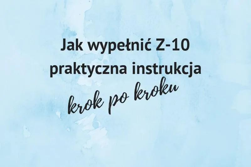Wypełnianie ZUS Z-10 po ustaniu zatrudnienia